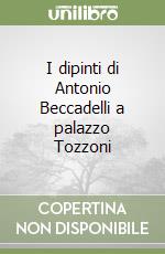 I dipinti di Antonio Beccadelli a palazzo Tozzoni libro