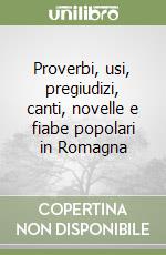 Proverbi, usi, pregiudizi, canti, novelle e fiabe popolari in Romagna