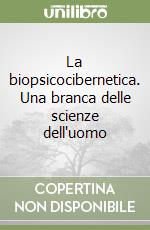 La biopsicocibernetica. Una branca delle scienze dell'uomo libro