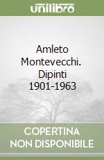 Amleto Montevecchi. Dipinti 1901-1963