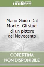 Mario Guido Dal Monte. Gli studi di un pittore del Novecento libro