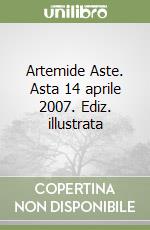 Artemide Aste. Asta 14 aprile 2007. Ediz. illustrata libro