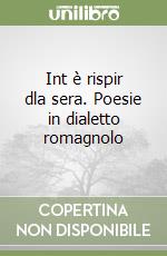 Int è rispir dla sera. Poesie in dialetto romagnolo libro