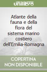 Atlante della fauna e della flora del sistema marino costiero dell'Emilia-Romagna