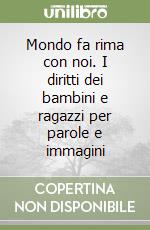 Mondo fa rima con noi. I diritti dei bambini e ragazzi per parole e immagini libro