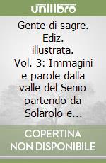 Gente di sagre. Ediz. illustrata. Vol. 3: Immagini e parole dalla valle del Senio partendo da Solarolo e passando da Castel Bolognese libro