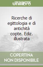 Ricerche di egittologia e di antichità copte. Ediz. illustrata libro