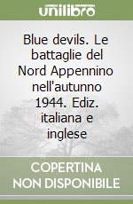 Blue devils. Le battaglie del Nord Appennino nell'autunno 1944. Ediz. italiana e inglese libro