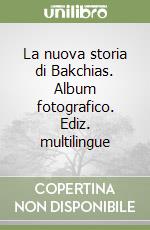 La nuova storia di Bakchias. Album fotografico. Ediz. multilingue libro