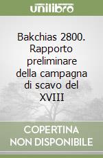 Bakchias 2800. Rapporto preliminare della campagna di scavo del XVIII