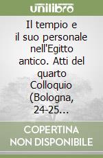 Il tempio e il suo personale nell'Egitto antico. Atti del quarto Colloquio (Bologna, 24-25 settembre 2008)