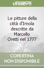 Le pitture della città d'Imola descritte da Marcello Oretti nel 1777