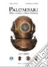 Palombari della marina militare italiana. 160 anni di storia dei subacquei della marina militare italiana dalla nascita della Scuola Palombari (1849-2009) libro