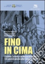 Fino in cima. L'Azione Cattolica Italiana in diocesi di Imola: 140 anni di amore alla Chiesa e al mondo