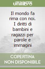 Il mondo fa rima con noi. I diritti di bambini e ragazzi per parole e immagini