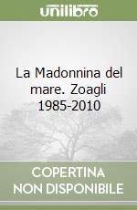 La Madonnina del mare. Zoagli 1985-2010 libro