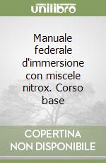 Manuale federale d'immersione con miscele nitrox. Corso base libro