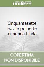 Cinquantasette e... le polpette di nonna Linda libro