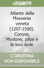 Atlante della Messenia veneta (1207-1500). Corone, Modone, pilos e le loro isole