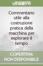 Commentario utile alla costruzione pratica della macchina per esplorare il tempo libro