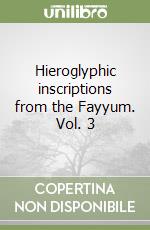 Hieroglyphic inscriptions from the Fayyum. Vol. 3 libro