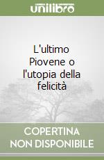 L'ultimo Piovene o l'utopia della felicità