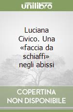 Luciana Civico. Una «faccia da schiaffi» negli abissi libro