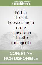 Pòrbia d'Iòzal. Poesie sonetti cante zirudelle in dialetto romagnolo libro