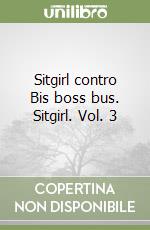 Sitgirl contro Bis boss bus. Sitgirl. Vol. 3 libro