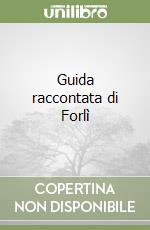 Guida raccontata di Forlì libro