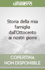 Storia della mia famiglia dall'Ottocento ai nostri giorni libro