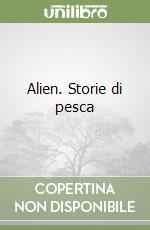 Alien. Storie di pesca