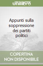 Appunti sulla soppressione dei partiti politici libro