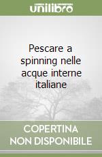 Pescare a spinning nelle acque interne italiane libro