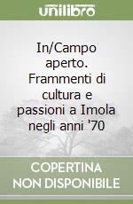 In/Campo aperto. Frammenti di cultura e passioni a Imola negli anni '70 libro