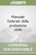 Manuale federale della protezione civile libro