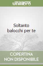 Soltanto balocchi per te libro