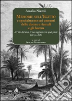 Memorie sull'Egitto e specialmente sui costumi delle donne orientali e gli harem. Scritte durante il suo soggiorno in quel paese (1819-1828). Ediz. multilingue libro