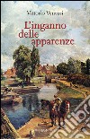 L'inganno delle apparenze libro di Venturi Vittorio