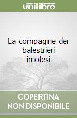 La compagine dei balestrieri imolesi libro