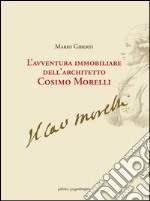 L'avventura immobiliare dell'architetto Cosimo Morelli libro