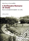 L'anfiteatro romano di Imola. Raccolta ed esame di documenti della città libro