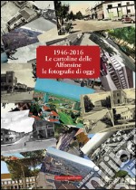 1946-2016 le cartoline delle Alfonsine le fotografie di oggi. Ediz. illustrata libro