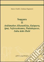 Saqqara. Vol. 2: Ankhmahor, Khenet(i)ka, Kaiaperu, Iput, Neferseshemra, Ptahshepeses, Sabu Ibebi libro