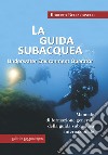 La guida subacquea. Underwater environment operator. Manuale di formazione generale della guida subacquea internazionale libro