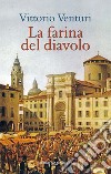 La farina del diavolo libro di Venturi Vittorio