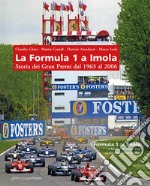 La Formula 1 a Imola. Storia dei Gran Premi dal 1963 al 2006. Ediz. illustrata libro