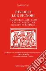 Riveriti lor signori. Pasquelle e altri canti e balli tradizionali raccolti in Romagna. Con CD-Audio