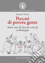 Peccati di povera gente. Storie vere di trecento anni fa in Romagna. Ediz. integrale