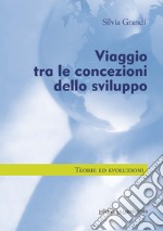 Viaggio tra le concezioni dello sviluppo. Teorie ed evoluzioni libro